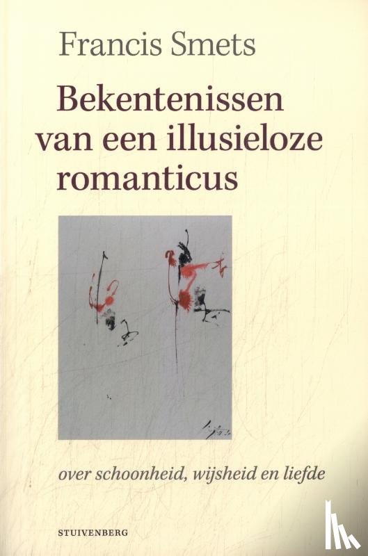 Smets, Francis - Bekentenissen van een illusieloze romanticus
