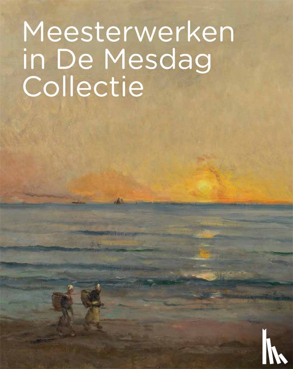 Dijk, Maite van, Suijver, Renske - Meesterwerken in De Mesdag Collectie