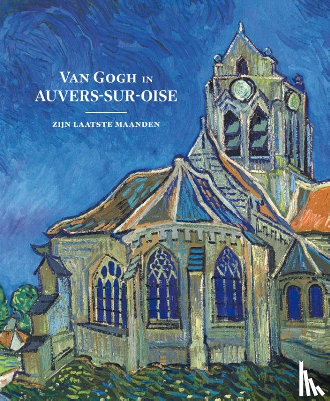 Bakker, Nienke, Meedendorp, Teio, Coquery, Emmanuel, Tilborgh, Louis van - Van Gogh in Auvers-sur-Oise