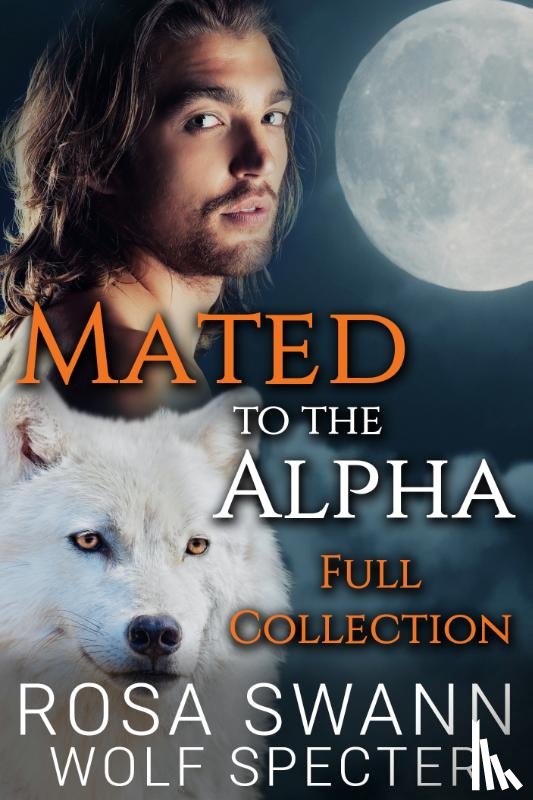 Swann, Rosa, Specter, Wolf - Mated to the Alpha: Full Collection