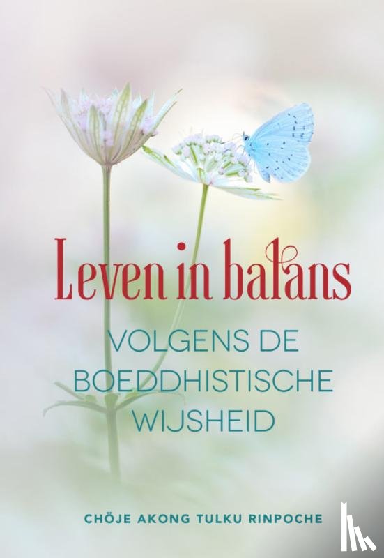 Rinpoche, Akong Tulku - Leven in balans volgens de boeddhistische wijsheid