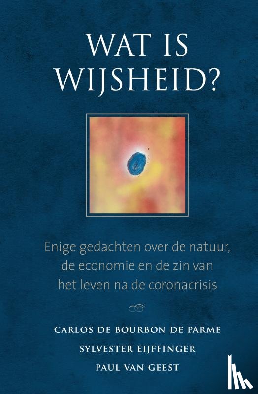 Bourbon de Parme, Carlos de, Eijffinger, Sylvester, Geest, Paul van - Wat is wijsheid?