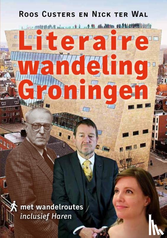 Custers, Roos, Wal, Nick ter - Literaire wandeling Groningen