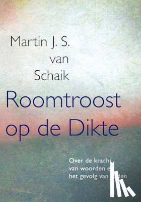 Schaik, Martin J.S. van - Roomtroost op de Dikte