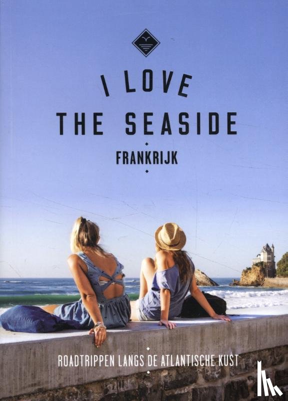 Gossink, Alexandra, Middelkoop, Geert-Jan, Rooker, Dim - I Love The Seaside Frankrijk - Roadtrippen langs de Atlantische kust