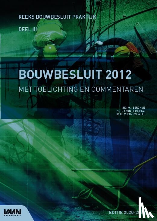Berghuis, M.I., Graaf, P.J. van der, Overveld, M. van - Bouwbesluit 2012 met toelichting en commentaren editie 2020-2021