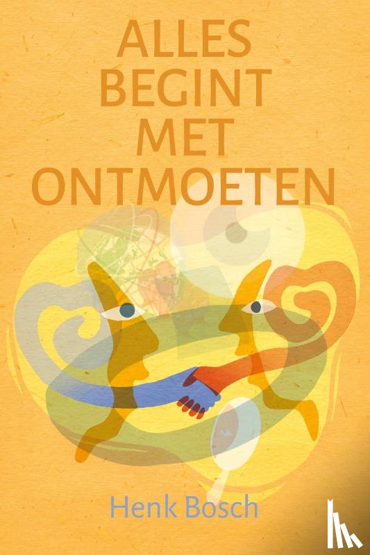 Bosch, Henk - Alles begint met ontmoeten