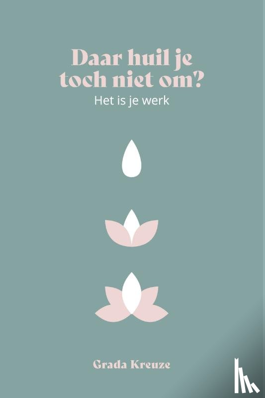 Kreuze, Grada - Daar huil je toch niet om, het is je werk