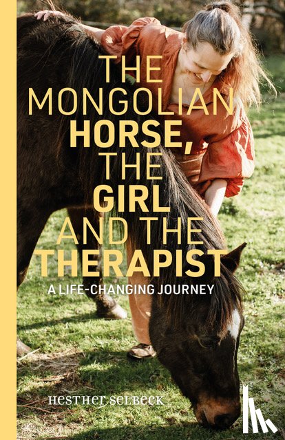 Selbeck, Hesther - The Mongolian Horse, the Girl and the Therapist