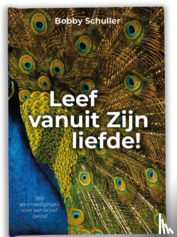 Schuller, Bobby - Leef vanuit Zijn liefde
