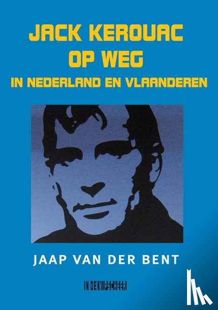Bent, Jaap van der - Jack Kerouac op weg in Nederland en Vlaanderen