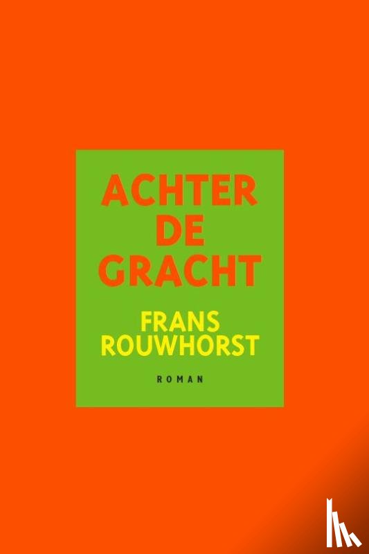 Rouwhorst, Frans - Achter de gracht