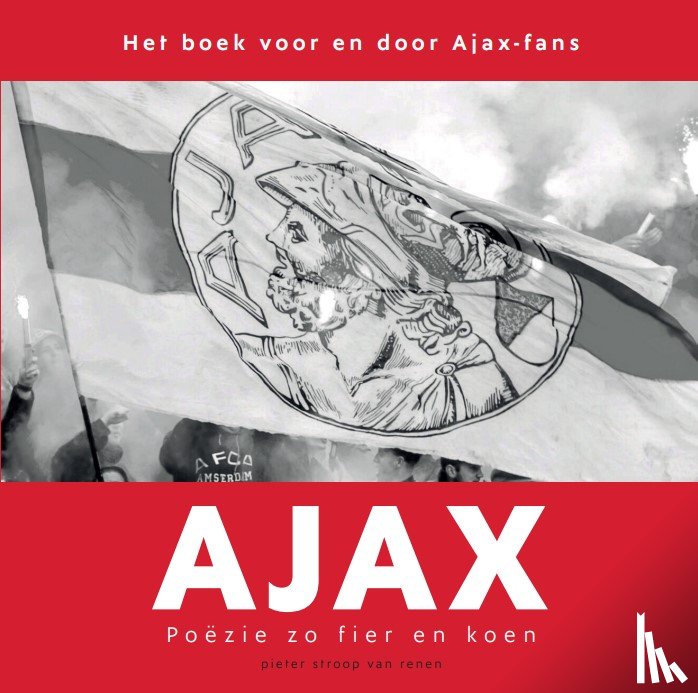 Renen, Pieter Stroop van - Ajax. Poëzie zo fier en koen