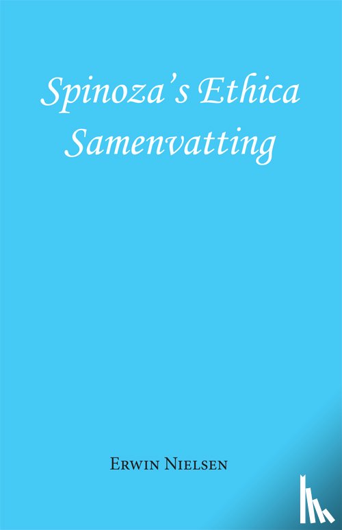 Nielsen, Erwin - Spinoza's Ethica - Samenvatting