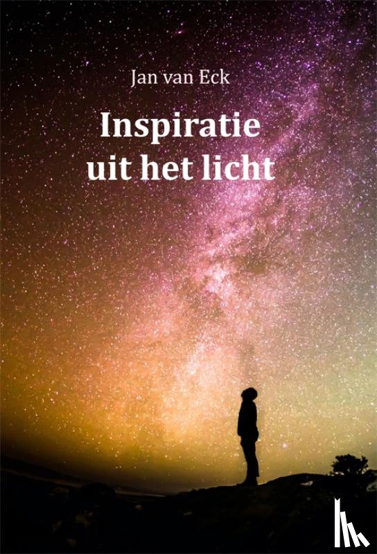 Eck, Jan van - Inspiratie uit het licht