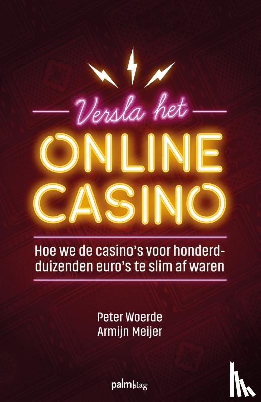 Meijer, Armijn, Woerde, Peter - Versla het online casino - Hoe we de casino's voor honderdduizenden euro's te slim af waren