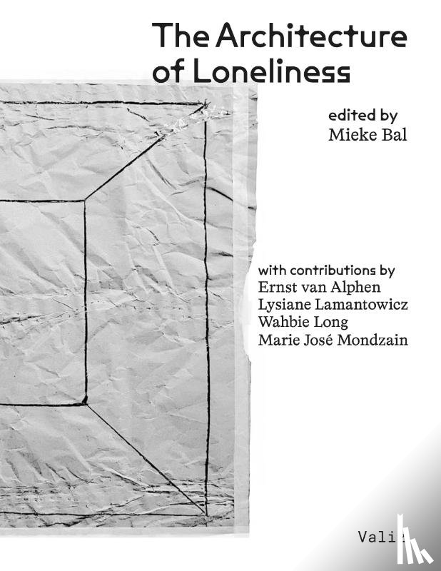 Bal, Mieke, Long, Wahbie, Mondzain, Marie-José, Lamantowicz, Lysiane - The Architecture of Loneliness