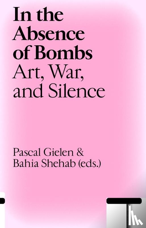 Gielen, Pascal, Shehab, Bahia - In the Absence of Bombs