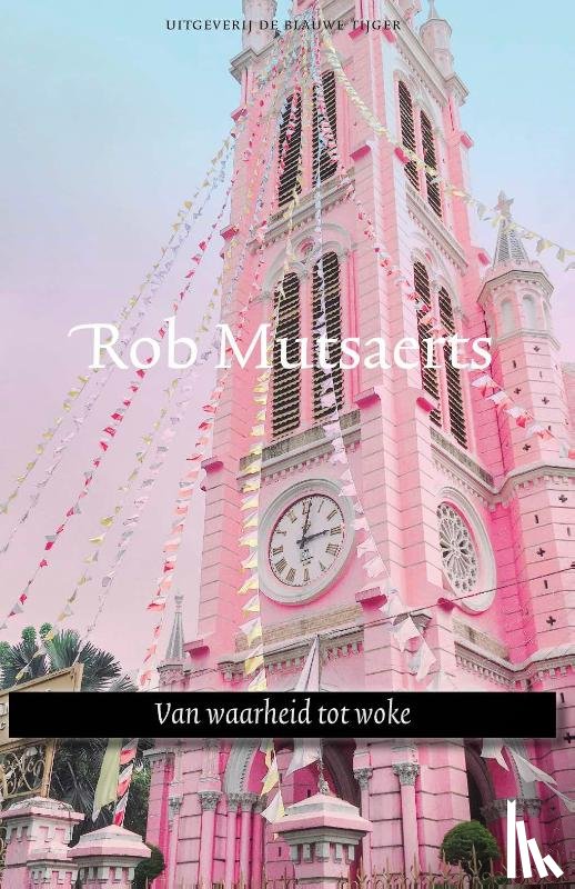 Mutsaerts, Rob - Van waarheid tot woke