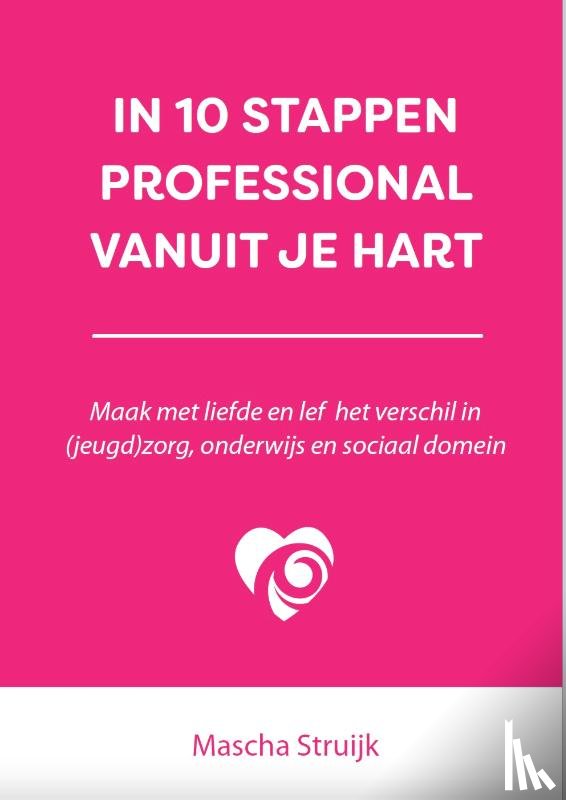 Struijk, Mascha - In 10 stappen professional vanuit je hart