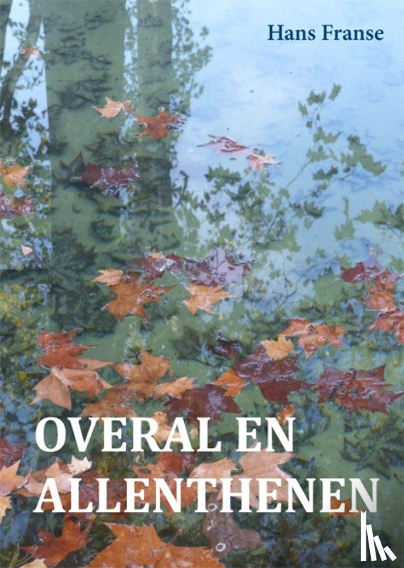 Franse, Hans - Overal en allenthenen