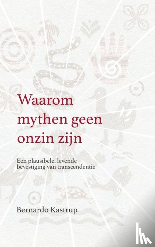 Kastrup, Bernardo - Waarom mythen geen onzin zijn