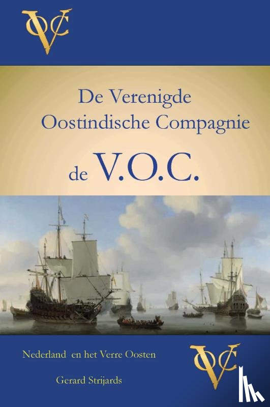 Strijards, Gerard - 1: V.O.C. De Verenigde Oostindische Compagnie - Nederland en Het Verre Oosten