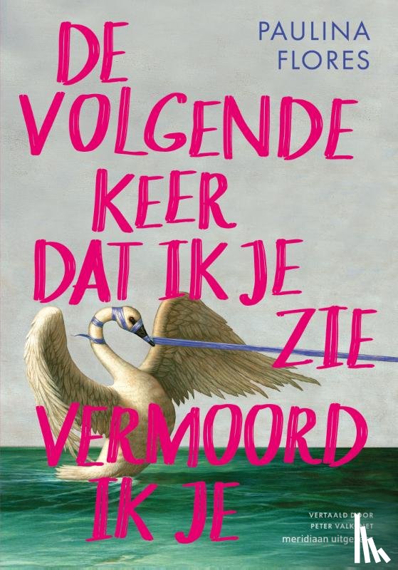Flores, Paulina - De volgende keer dat ik je zie vermoord ik je