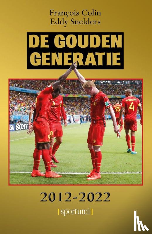Colin, François, Snelders, Eddy - De Gouden Generatie 2012-2022