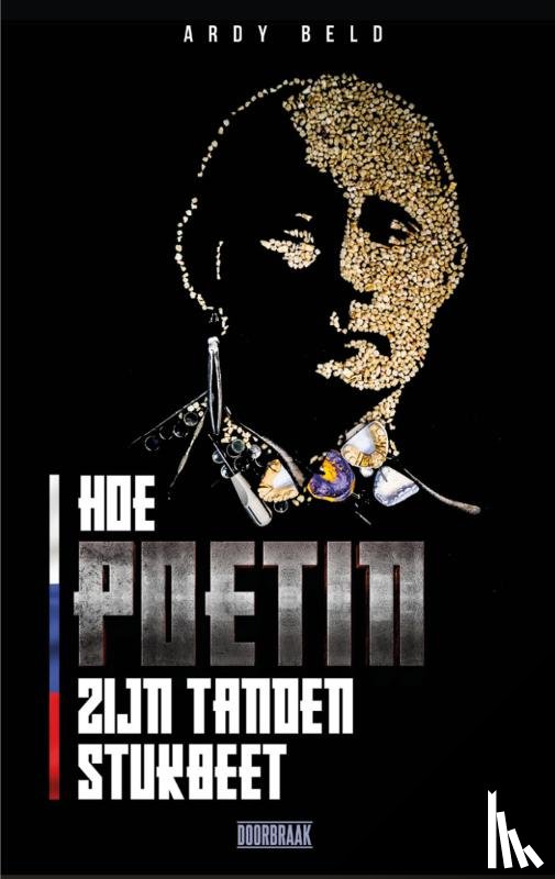 Beld, Ardy - Hoe Poetin zijn tanden stukbeet