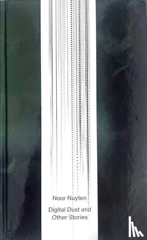 Nuyten, Noor, Cousijn, Marian - Digital Dust and Other Stories. Noor Nuyten