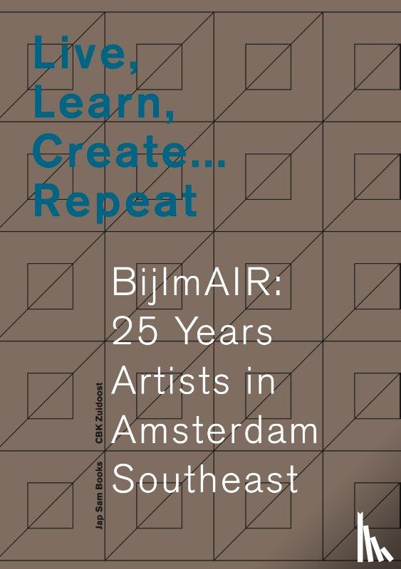  - Live, Learn, Create … Repeat. BijlmAIR: 25 Years Artists in Amsterdam Southeast