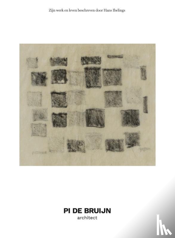 Ibelings, Hans, Bruijn, Pi de, Hedal Hansen, Johannes - Pi de Bruijn - architect. Zijn werk en leven beschreven door Hans Ibelings