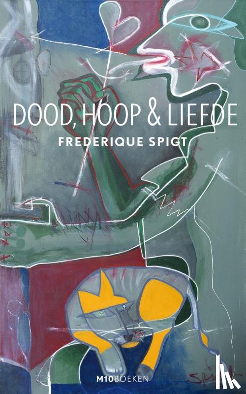 Spigt, Frederique - Dood, hoop & liefde