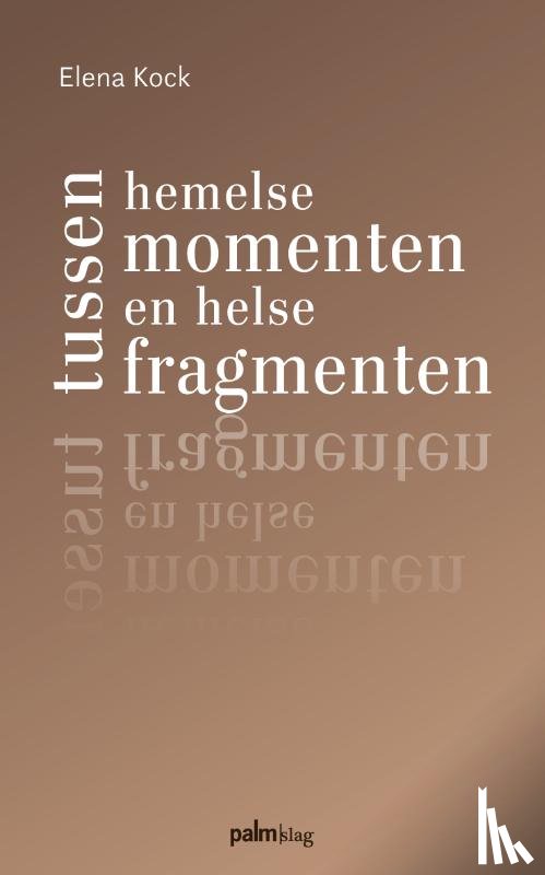 Kock, Elena - Tussen hemelse momenten en helse fragmenten