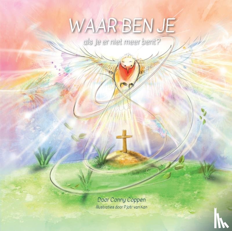 Coppen, Conny - Waar ben je als je er niet meer bent?