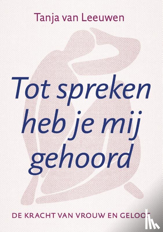 Leeuwen, Tanja van - Tot spreken heb je mij gehoord