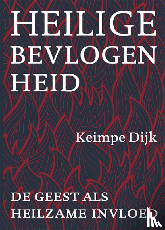 Dijk, Keimpe - Heilige bevlogenheid