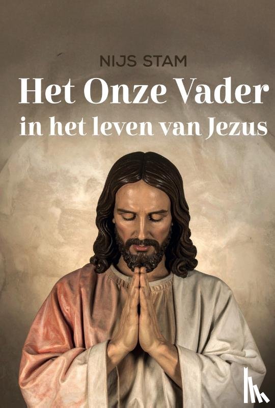 Stam, Nijs - Het Onze Vader in het leven van Jezus