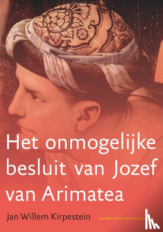 Kirpestein, Jan Willem - Het onmogelijke besluit van Jozef van Arimatea