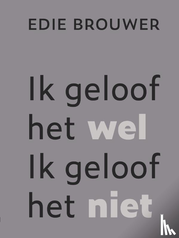 Brouwer, Edie - Ik geloof het wel. Ik geloof het niet