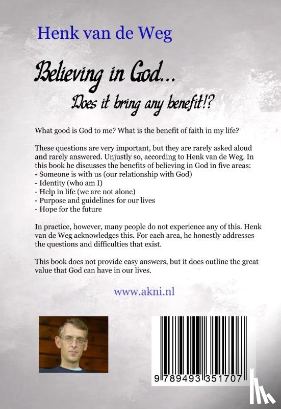 Weg, Henk van de - Believing In God... Does it bring any benefit!?