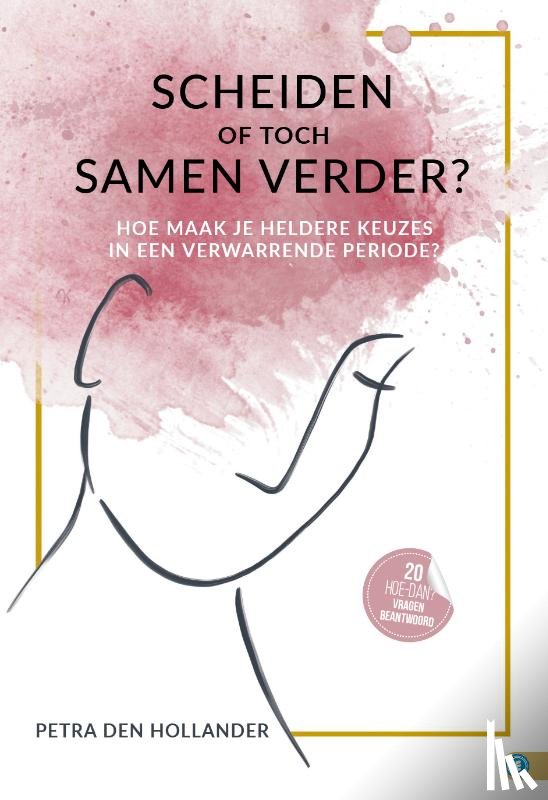 Hollander, Petra den - SCHEIDEN OF TOCH SAMEN VERDER?