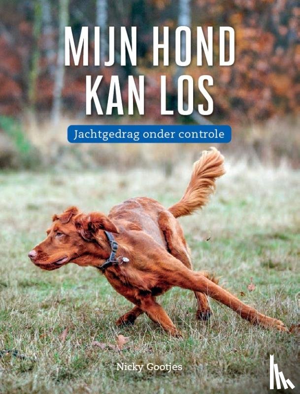 Gootjes, Nicky - Mijn hond kan los; jachtgedrag onder controle