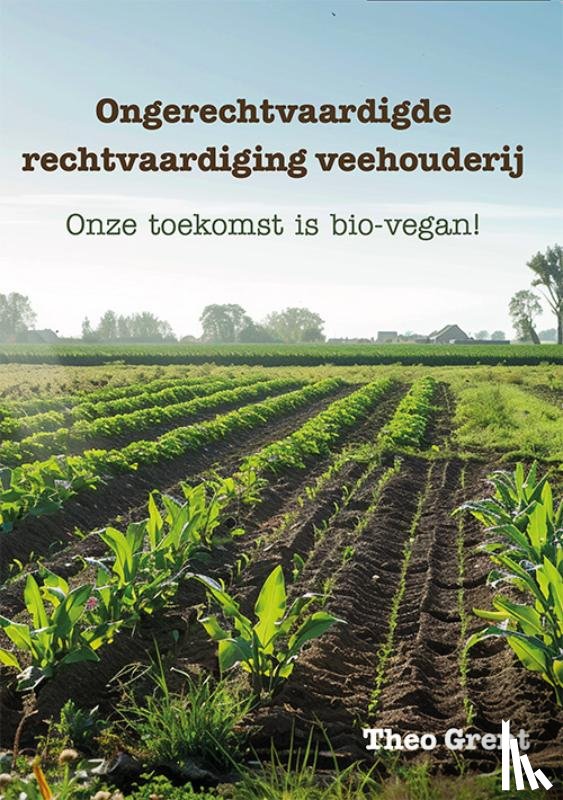 Grent, Theo - Ongerechtvaardigde rechtvaardiging veehouderij
