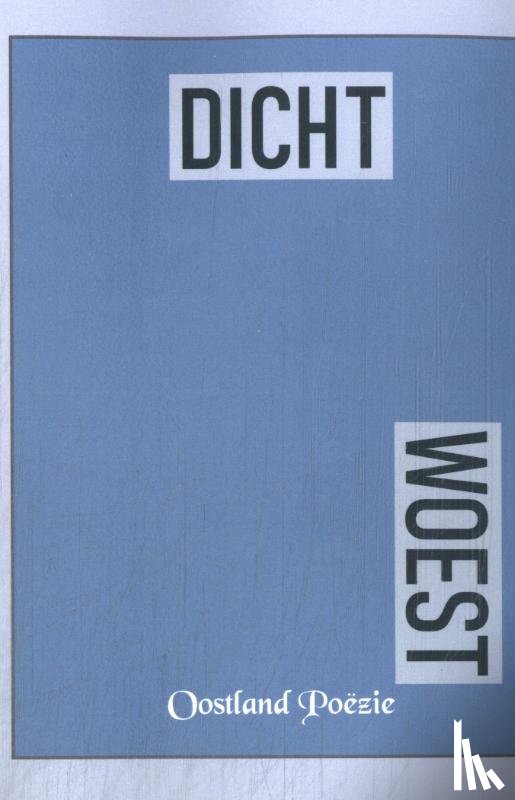Oostland Poëzie, Dichters - Dicht-Woest