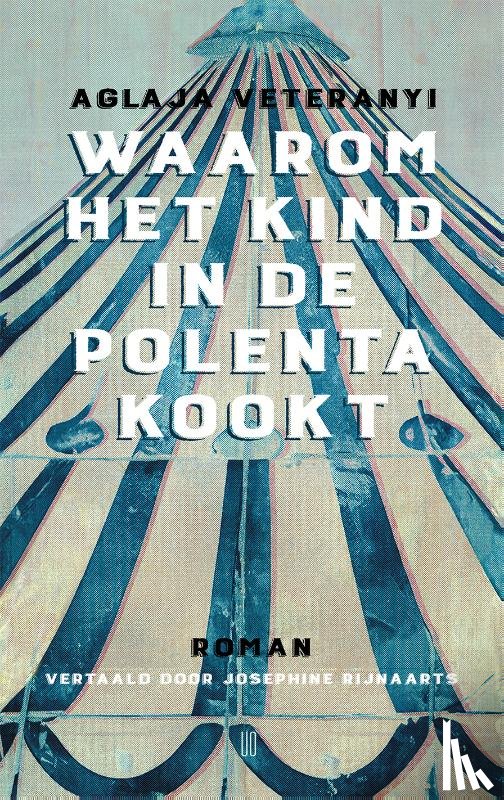 Veteranyi, Aglaja - Waarom het kind in de polenta kookt
