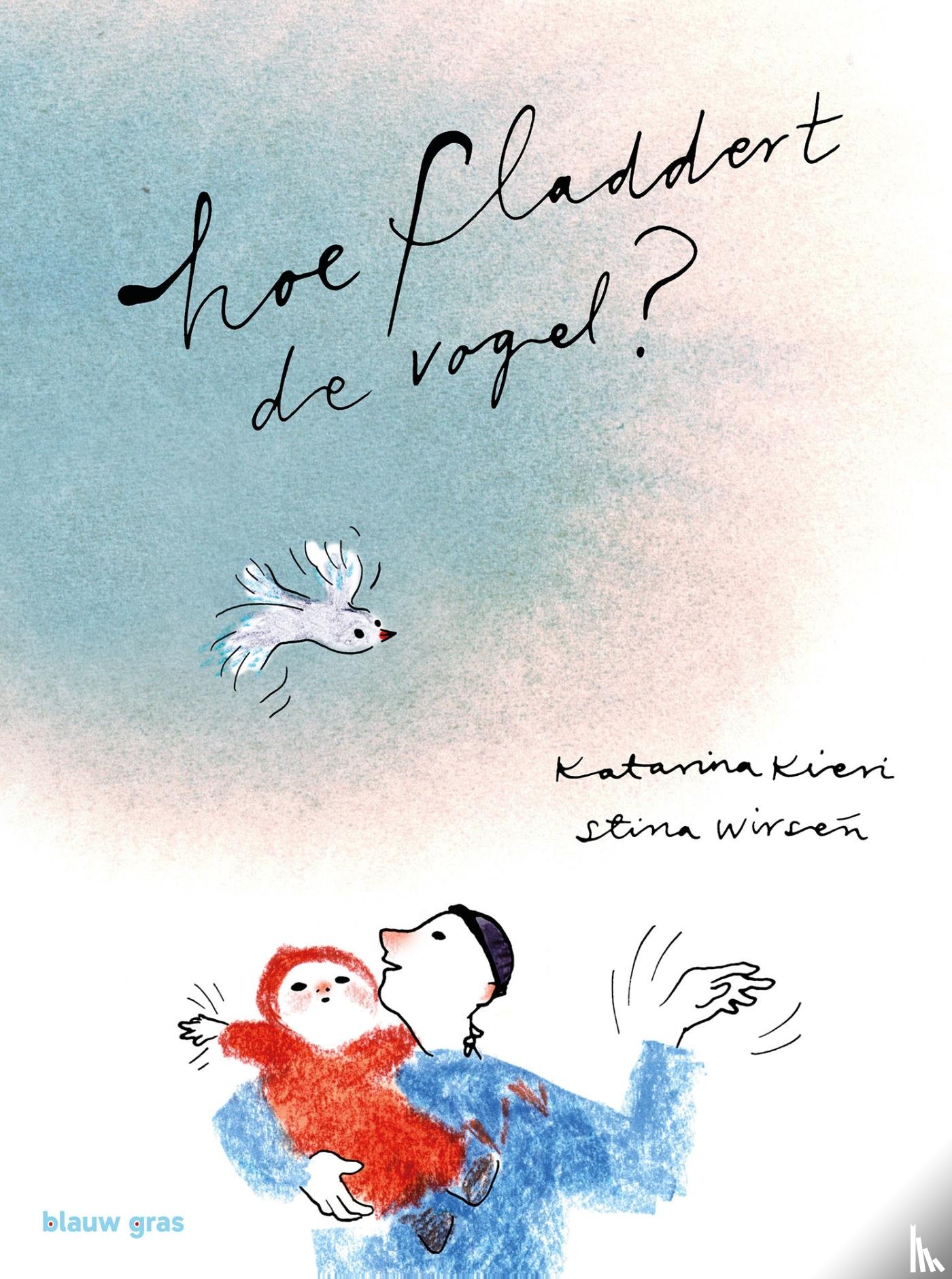 Kieri, Katarina - Hoe fladdert de vogel?