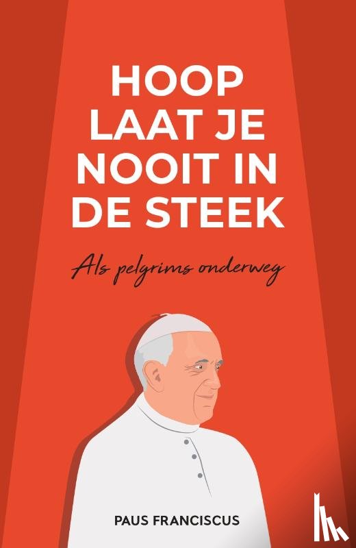 Bergoglio, Paus Franciscus Jorge Mario - Hoop laat je nooit in de steek