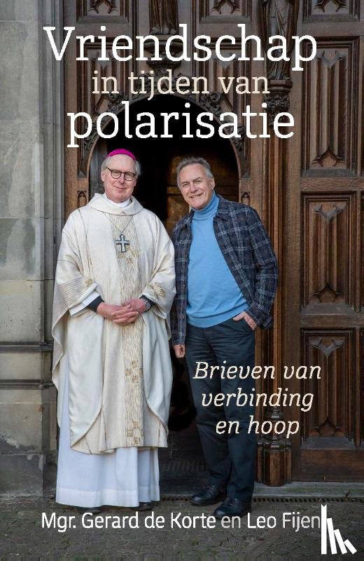 Korte, Mgr. Gerard de, Fijen, Leo - Vriendschap in een tijd van polarisatie
